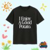 Funny I Enjoy A Good Potato Shirt 1