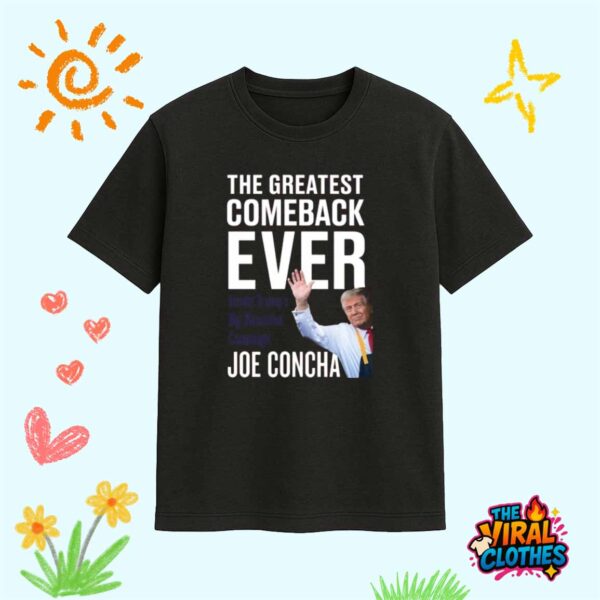 Joe Concha The Greatest Comeback Ever Trump Shirt