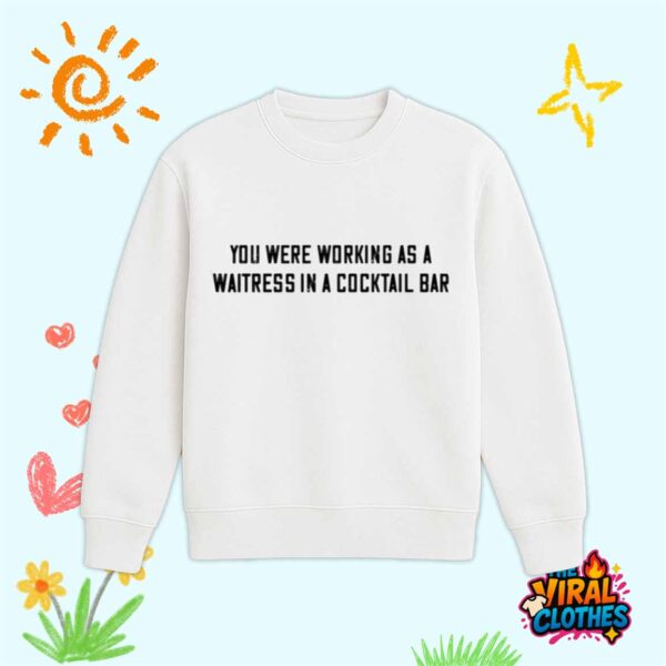 John Stoj You Were Working As A Waitress In A Cocktail Bar Shirt