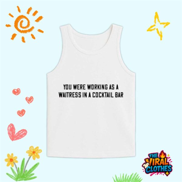 John Stoj You Were Working As A Waitress In A Cocktail Bar Shirt
