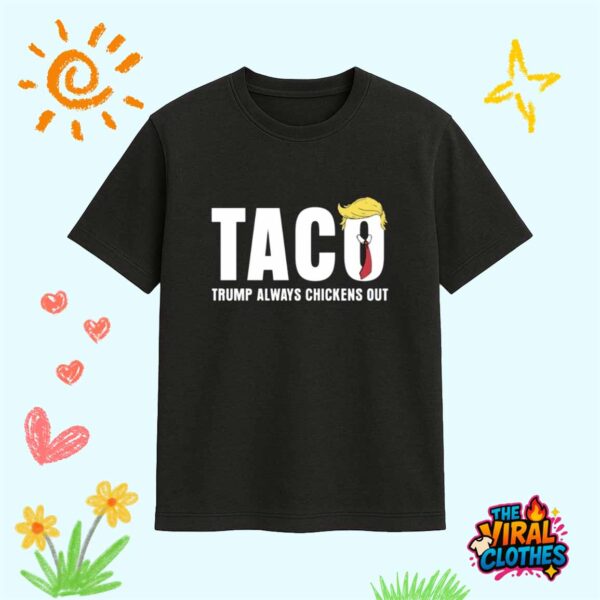 Trump Taco Shirt Trump Always Chickens Out Shirt