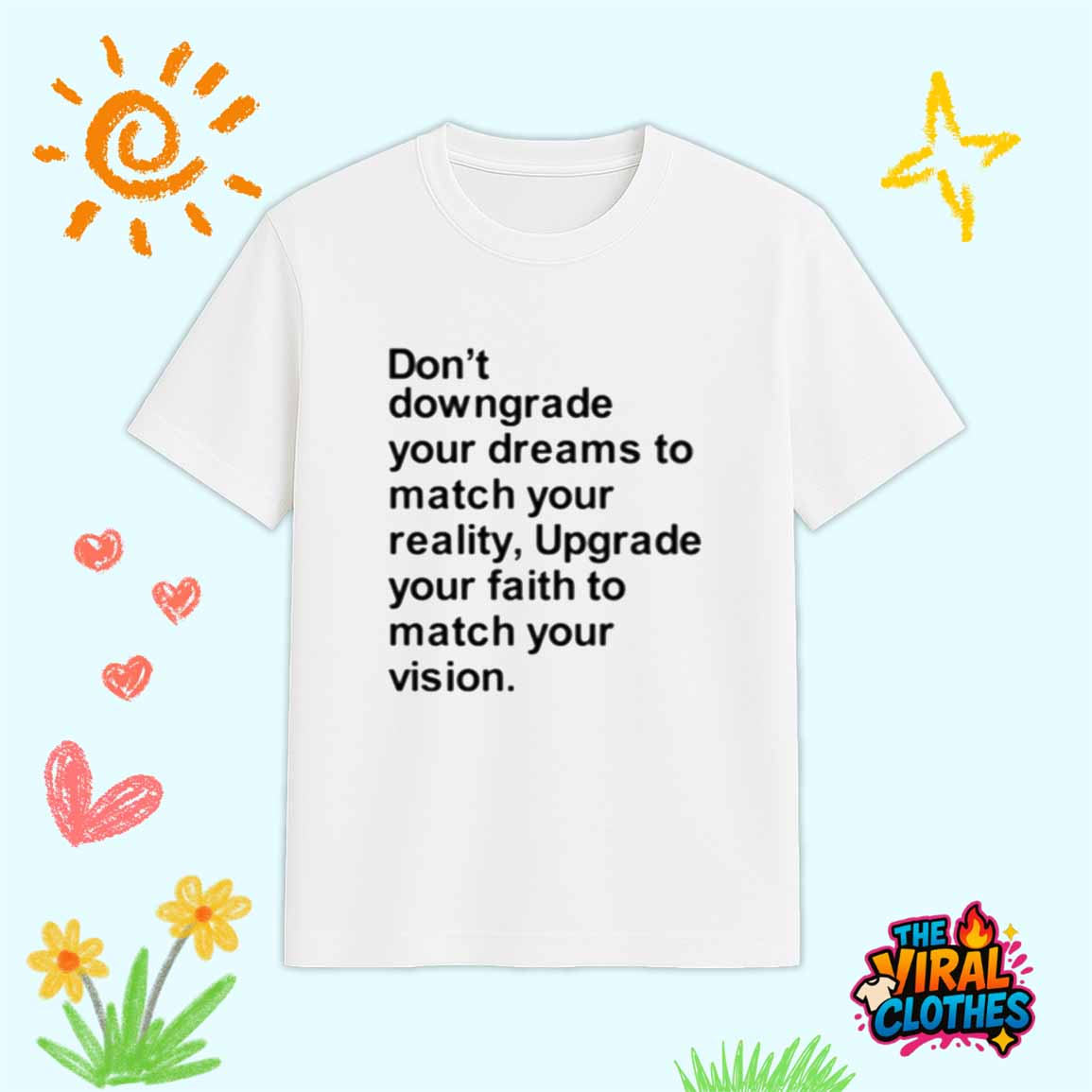 Don’t Downgrade Your Dreams To Match Your Reality Shirt Don’t Downgrade Your Dreams To Match Your Reality Shirt