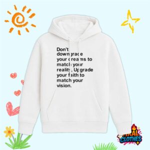 Don’t Downgrade Your Dreams To Match Your Reality Shirt