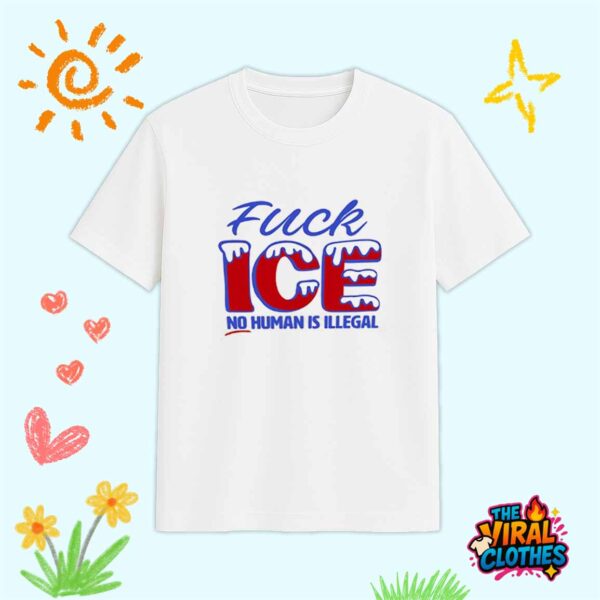 Fuck ICE No Human Is illegal Shirt