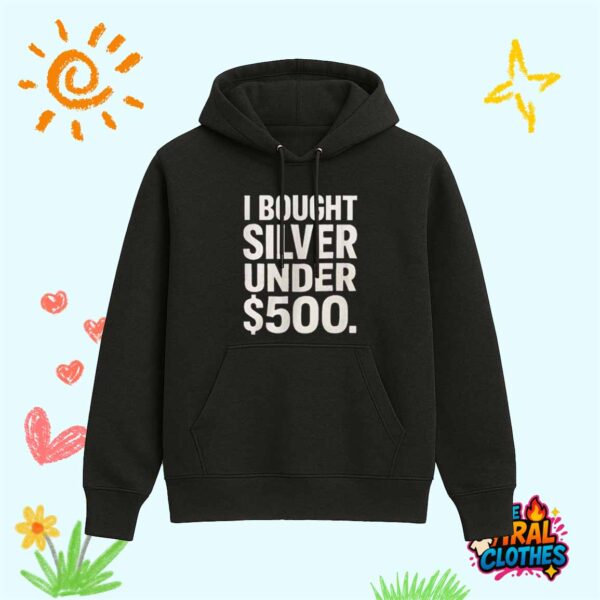 I Bought Silver Under 500 Shirt