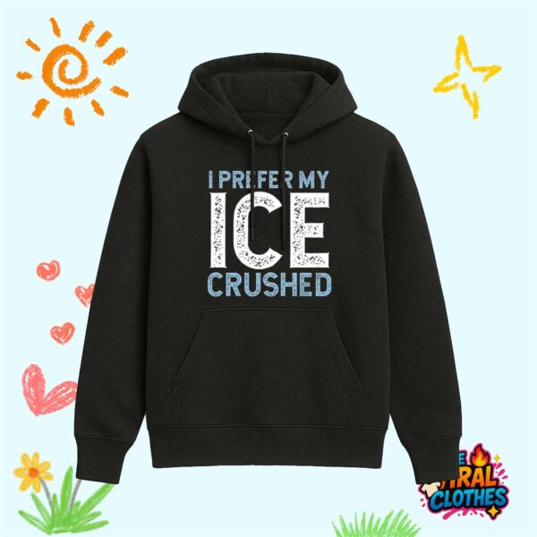 I Prefer My Ice Crushed Abolish ICE Shirt