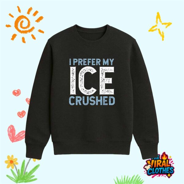 I Prefer My Ice Crushed Abolish ICE Shirt