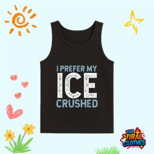 I Prefer My Ice Crushed Abolish ICE Shirt