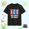 ICE Can Gargle My Balls Shirt