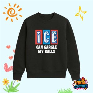 ICE Can Gargle My Balls Shirt