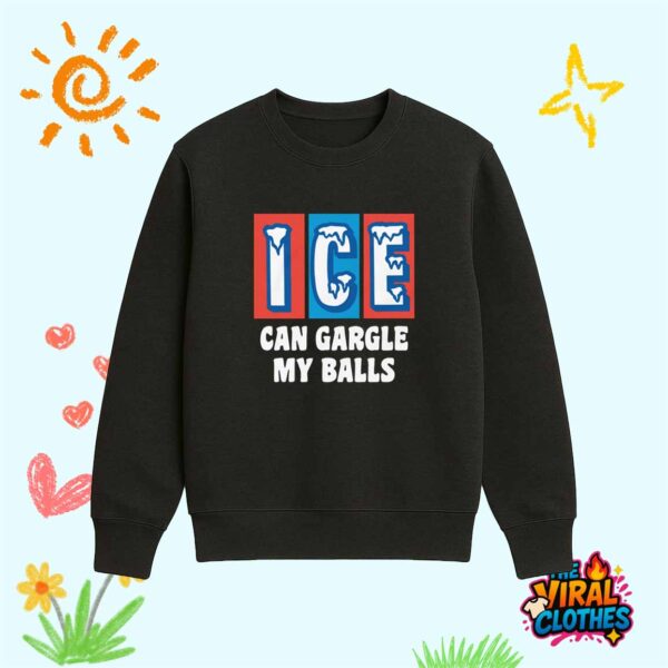ICE Can Gargle My Balls Shirt