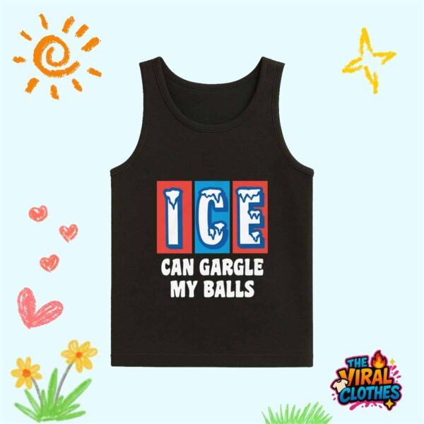 ICE Can Gargle My Balls Shirt