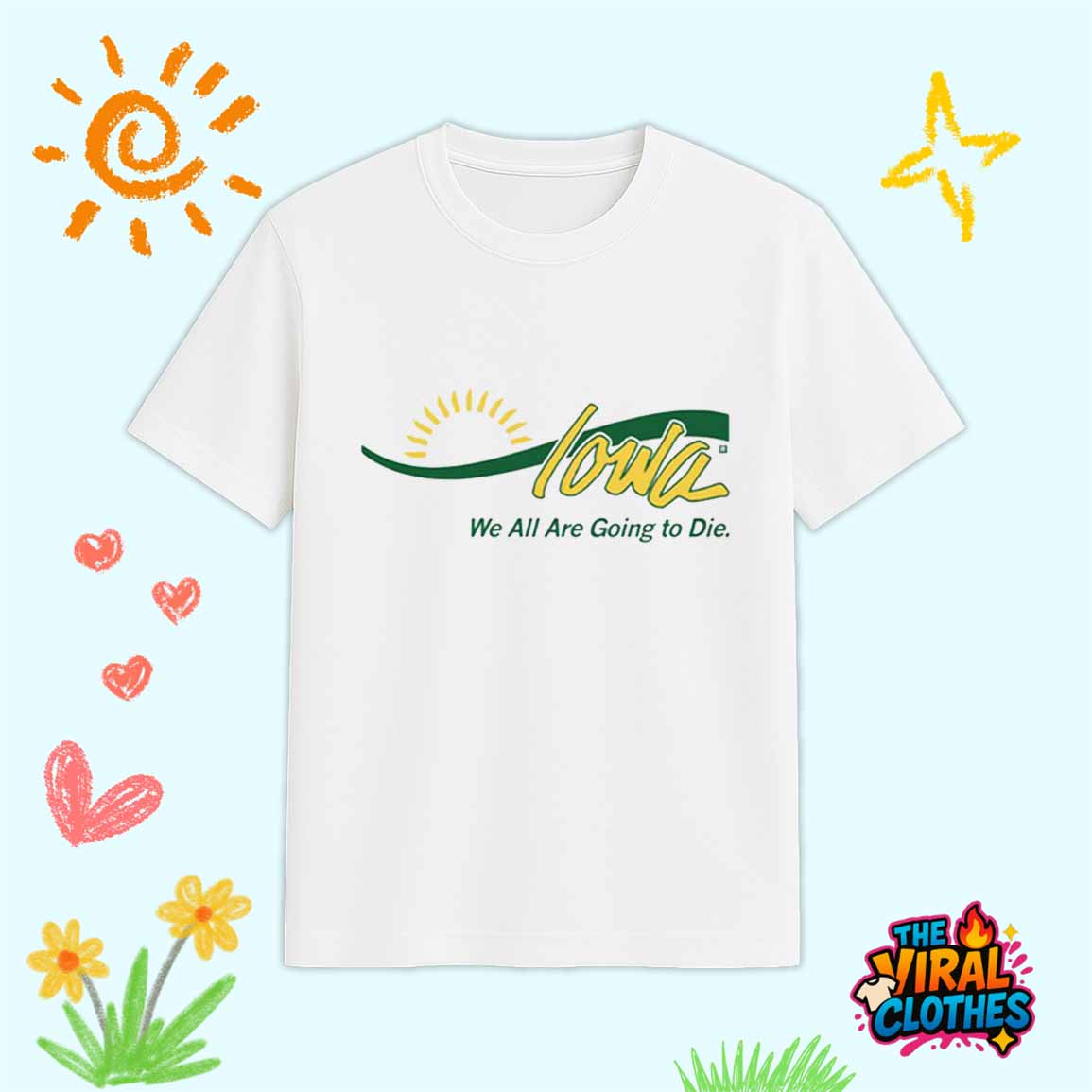 Iowa We All Are Going To Die Shirt Iowa We All Are Going To Die Shirt
