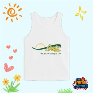 Iowa We All Are Going To Die Shirt