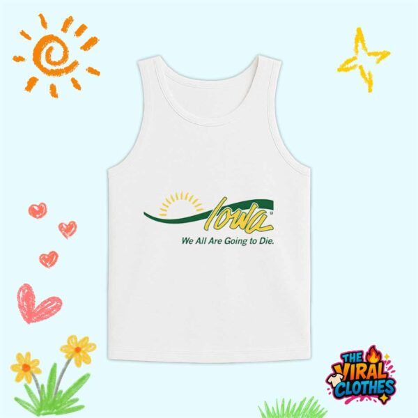 Iowa We All Are Going To Die Shirt