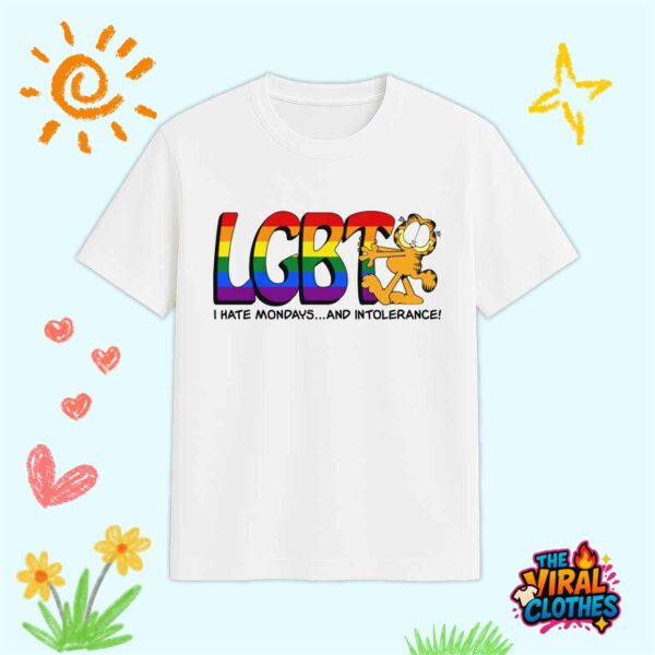 LGBT I Hate Mondays And Intolerance Shirt
