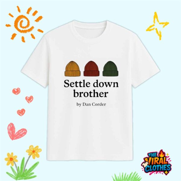 Settle Down Brother By Dan Corder Shirt