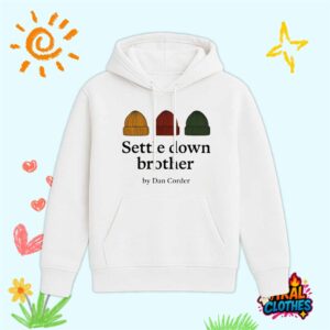 Settle Down Brother By Dan Corder Shirt