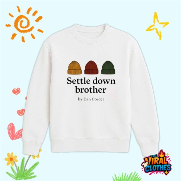 Settle Down Brother By Dan Corder Shirt