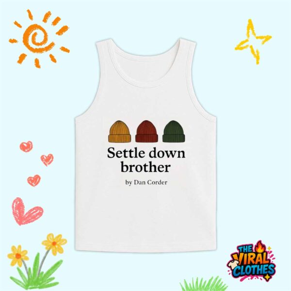 Settle Down Brother By Dan Corder Shirt