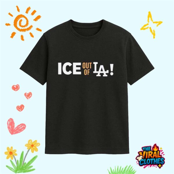 Support Los Angeles ICE Out Of LA Shirt