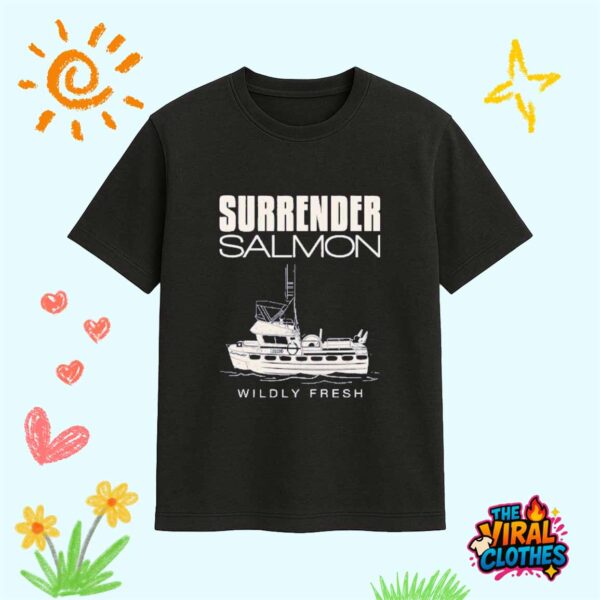 Surrender Salmon Wildly Fresh Shirt