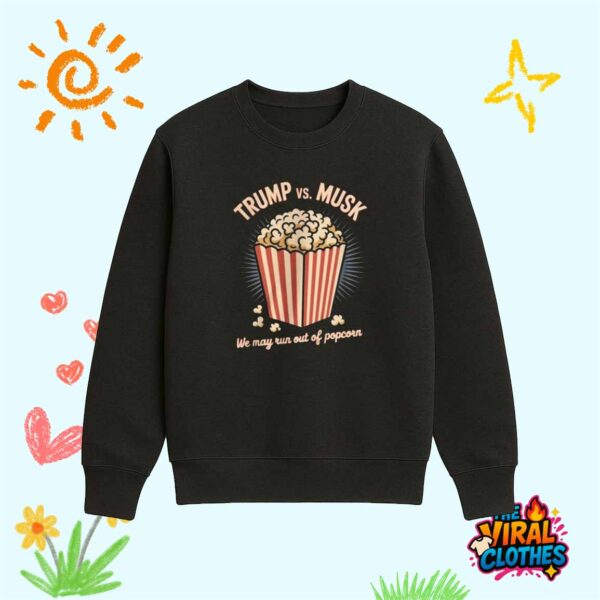 Trump And Musk We May Run Out Of Popcorn Shirt