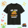 Trump Uh oh Taco’s Mad Shirt