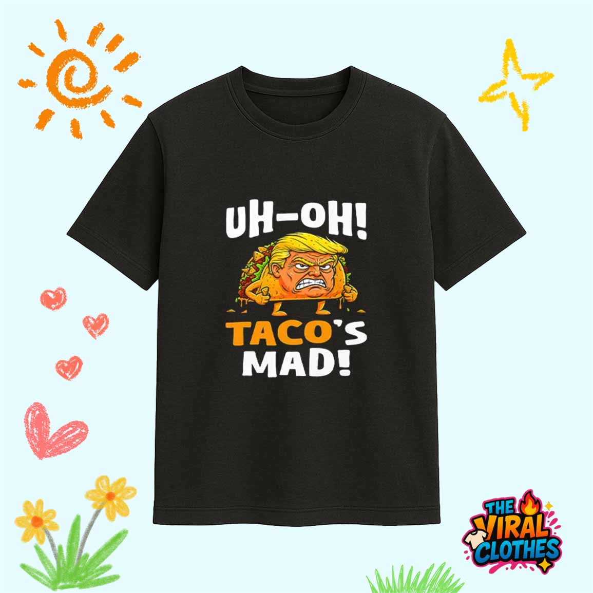 Trump Uh oh Taco’s Mad Shirt Trump Uh-oh Taco's Mad Shirt
